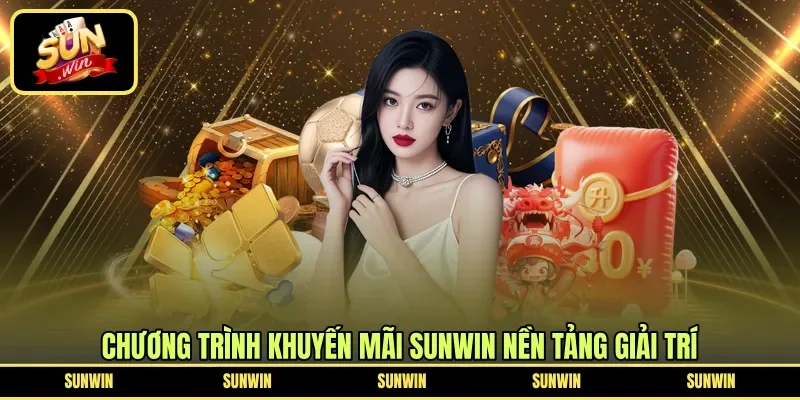 Chương trình khuyến mãi Sunwin nền tảng giải trí