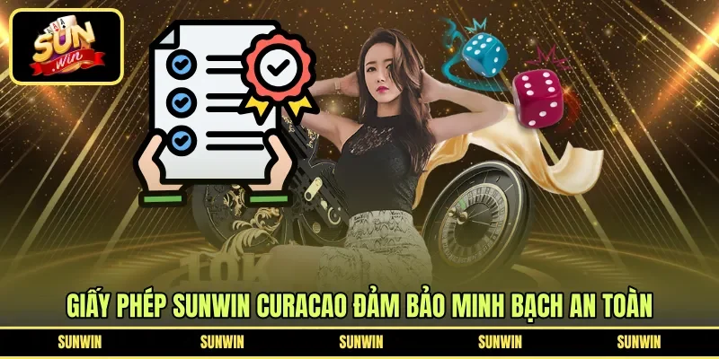 Giấy phép Sunwin - Curacao đảm bảo minh bạch an toàn