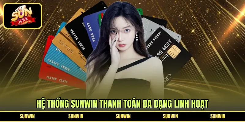 Hệ thống Sunwin thanh toán đa dạng linh hoạt 