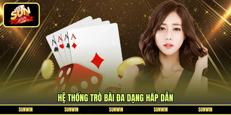Hệ thống trò bài đa dạng hấp dẫn