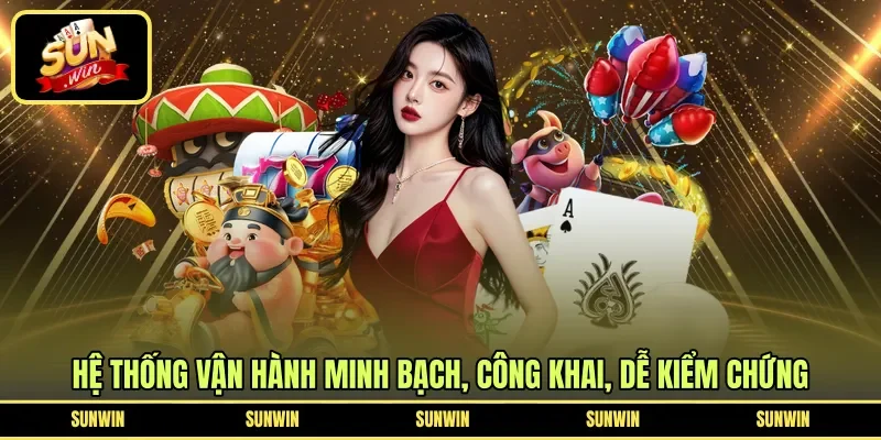 Hệ thống vận hành minh bạch, công khai, dễ kiểm chứng