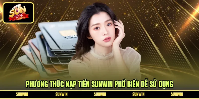 Phương thức nạp tiền Sunwin phổ biến dễ sử dụng