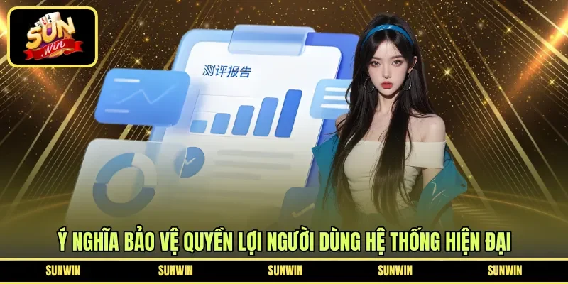 Ý nghĩa bảo vệ quyền lợi người dùng hệ thống hiện đại 