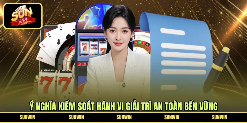 Ý nghĩa kiểm soát hành vi giải trí an toàn bền vững
