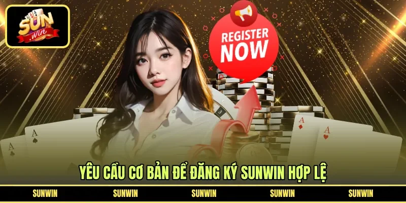 Yêu cầu cơ bản để đăng ký Sunwin hợp lệ